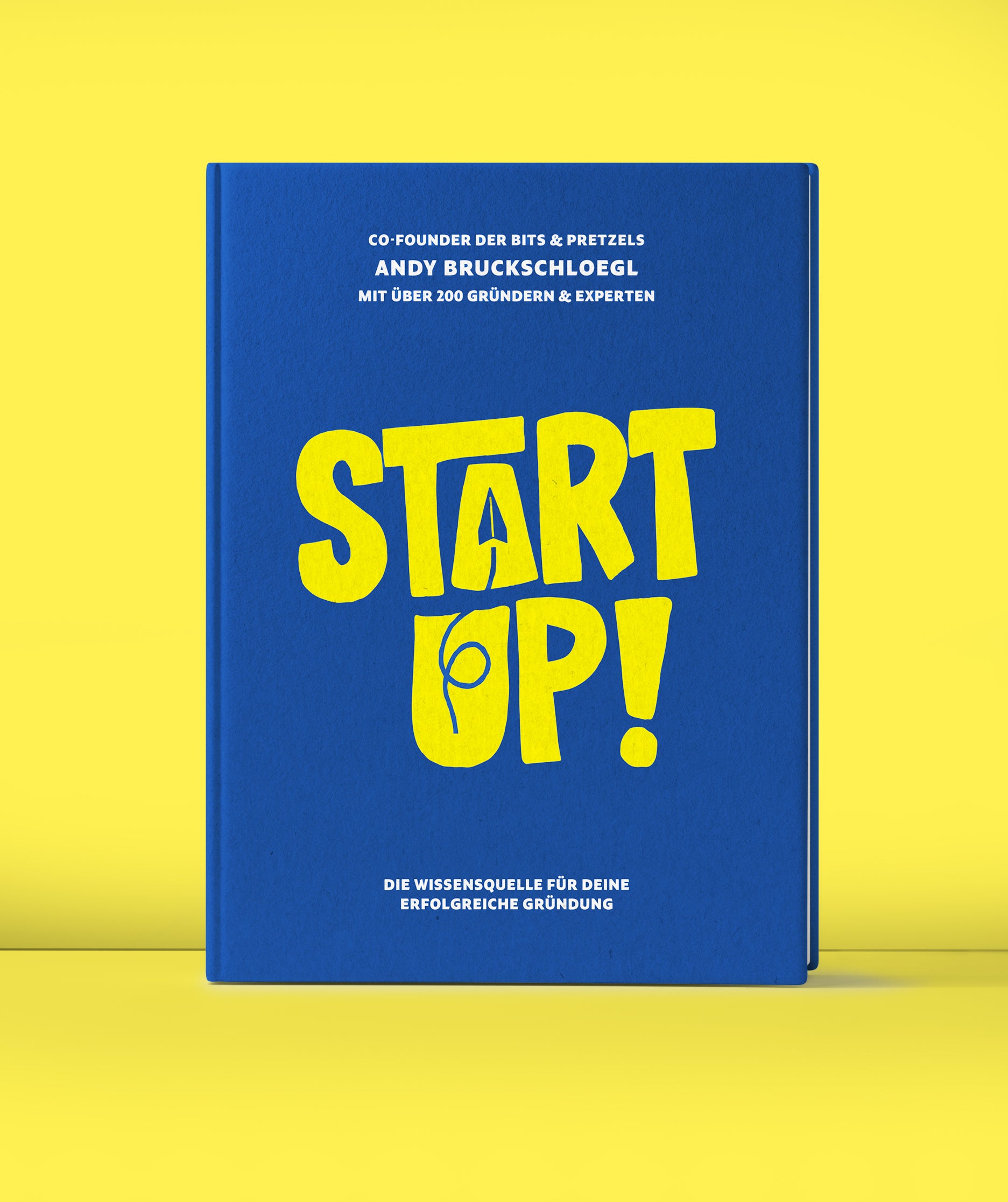 Startup! : Die Wissensquelle für deine erfolgreiche Gründung